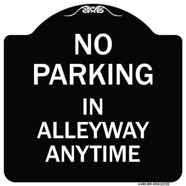 Signmission No Parking in Alleyway Anytime Heavy-Gauge Aluminum Architectural Sign, 18" x 18", BW-1818-23725 A-DES-BW-1818-23725 - main